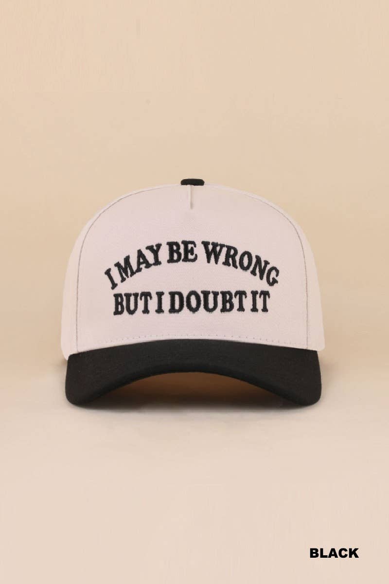 I May Be Wrong But I Doubt It Hat